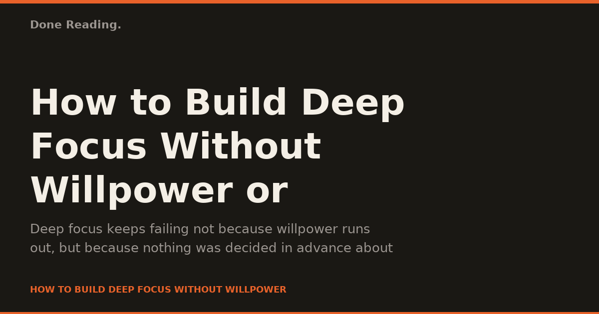 How to Build Deep Focus Without Willpower or Motivation