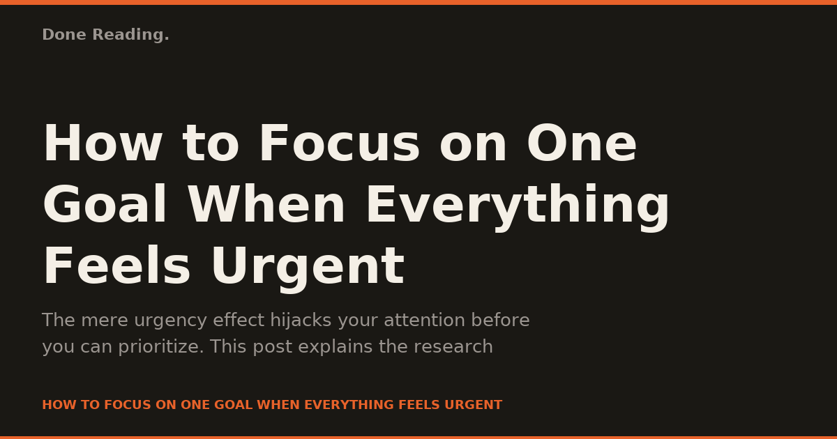How to Focus on One Goal When Everything Feels Urgent