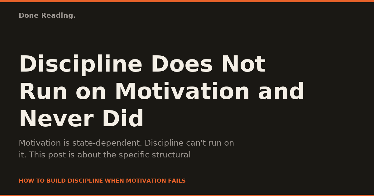 Discipline Does Not Run on Motivation and Never Did