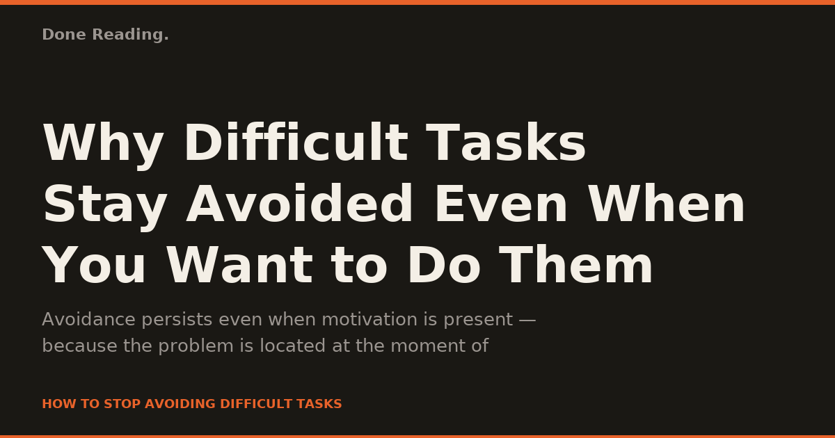 Why Difficult Tasks Stay Avoided Even When You Want to Do Them