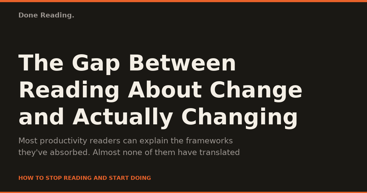 The Gap Between Reading About Change and Actually Changing