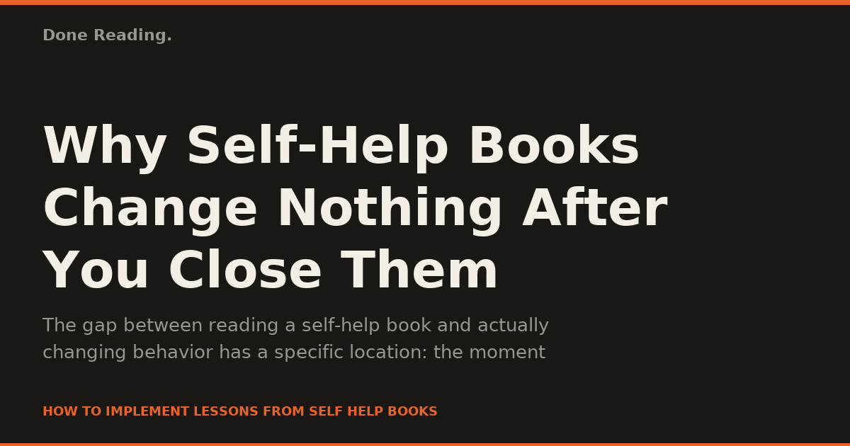 Why Self-Help Books Change Nothing After You Close Them