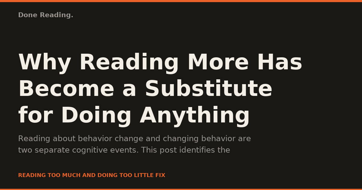 Why Reading More Has Become a Substitute for Doing Anything
