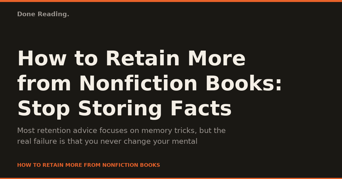 How to Retain More from Nonfiction Books: Stop Storing Facts