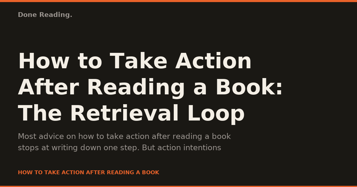 How to Take Action After Reading a Book: The Retrieval Loop
