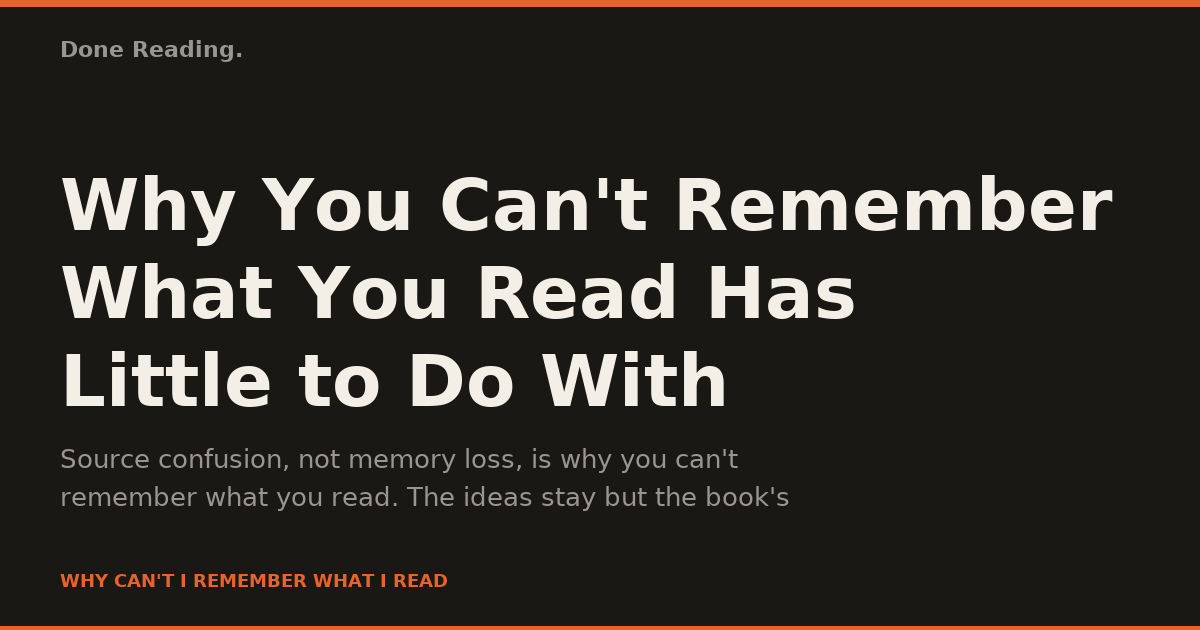 Why You Can't Remember What You Read Has Little to Do With Forgetting