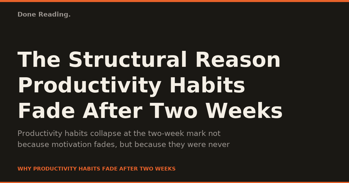 The Structural Reason Productivity Habits Fade After Two Weeks