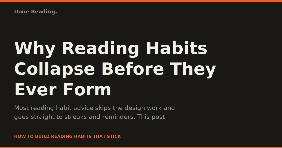 Why Reading Habits Collapse Before They Ever Form