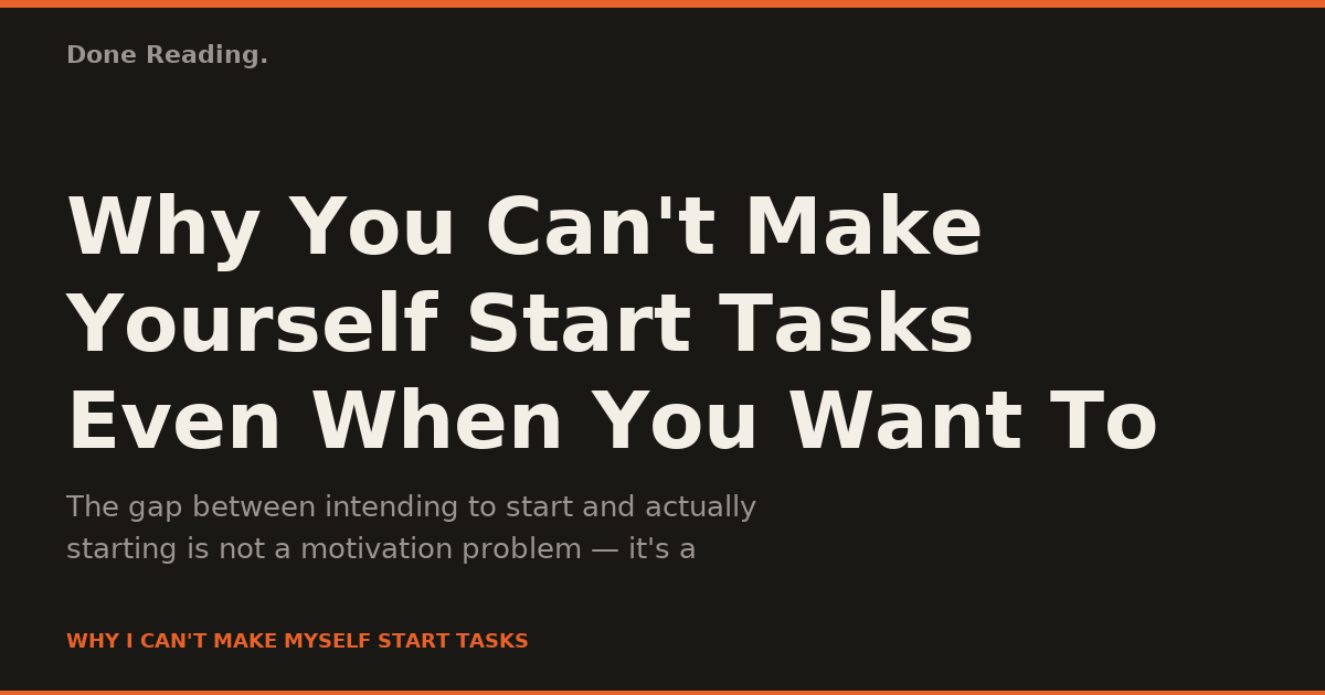 Why You Can't Make Yourself Start Tasks Even When You Want To